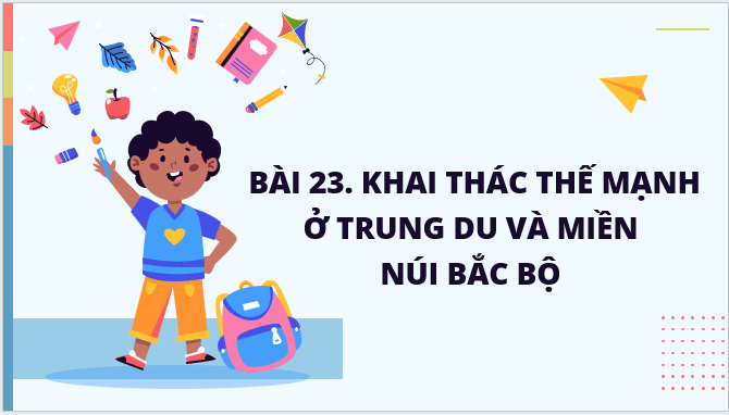 Giáo án điện tử Địa lí 12 Bài 23 (Kết nối tri thức): Khai thác thế mạnh ở Trung du và miền núi Bắc Bộ (ảnh 1)