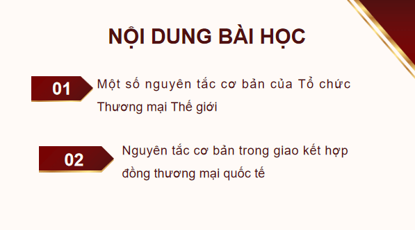 Giáo án điện tử KTPL 12 (Chân trời sáng tạo): Bài 16: Một số nguyên tắc cơ bản của Tổ chức Thương mại Thế giới và hợp đồng thương mại quốc tế (ảnh 1)
