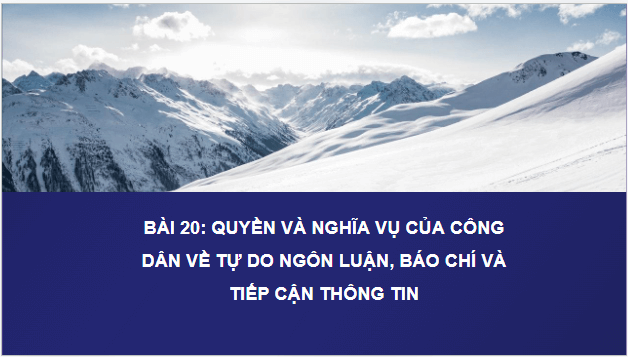 Giáo án điện tử KTPL 11 Bài 20 (Kết nối tri thức): Quyền và nghĩa vụ của công dân về tự do ngôn luận, báo chí và tiếp cận thông tin (ảnh 1)