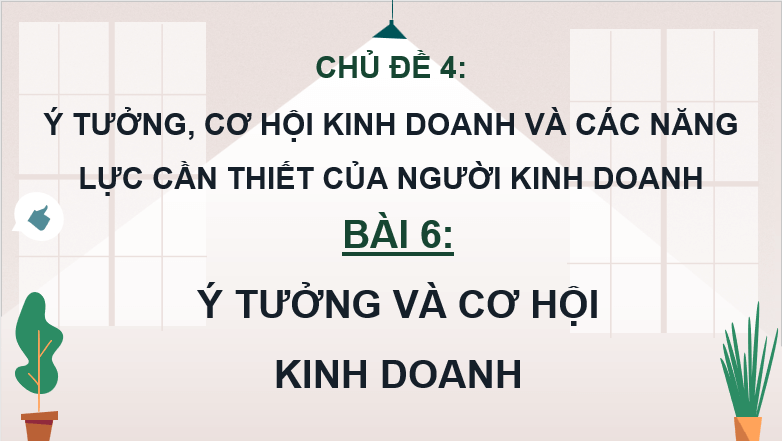Giáo án điện tử KTPL 11 Bài 6 (Chân trời sáng tạo): Ý tưởng và cơ hội kinh doanh (ảnh 1)