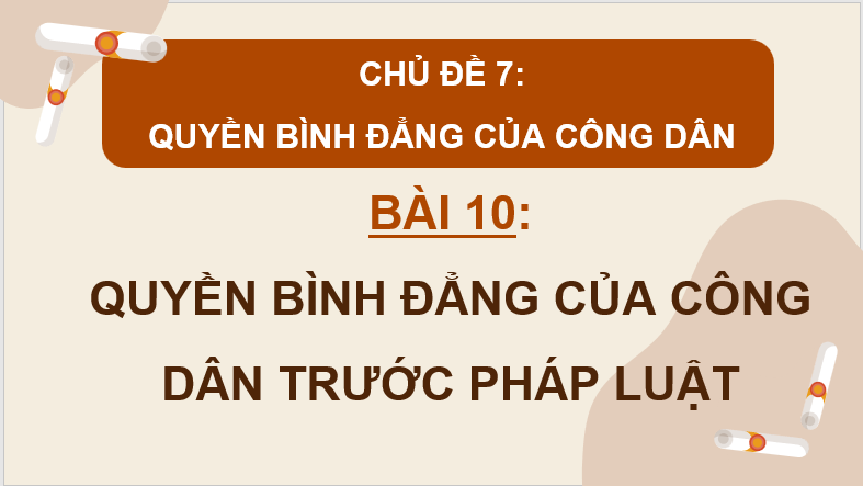 Giáo án điện tử KTPL 11 Bài 10 (Chân trời sáng tạo): Quyền bình đẳng của công dân trước pháp luật (ảnh 1)