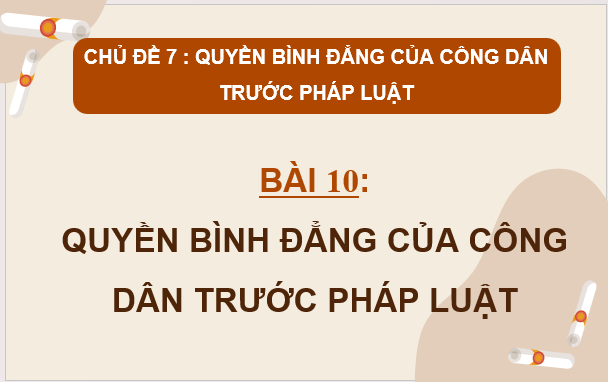 Giáo án điện tử KTPL 11 Bài 10 (Cánh diều): Quyền bình đẳng của công dân trước pháp luật (ảnh 1)