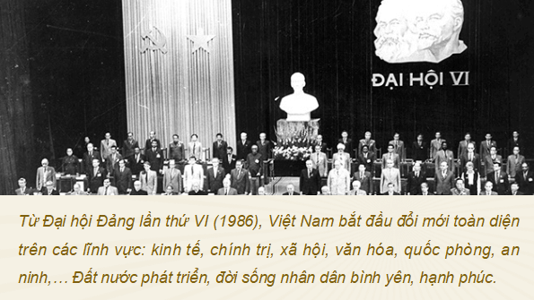Giáo án điện tử Lịch sử 12 Bài 10 (Kết nối tri thức): Khái quát về công cuộc Đổi mới từ năm 1986 đến nay (ảnh 1)