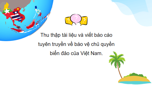 Giáo án điện tử Địa lí 12 Bài 29 (Cánh diều): Thực hành: Viết và trình bày báo cáo tuyên truyền về bảo vệ chủ quyền biển đảo của Việt Nam (ảnh 1)