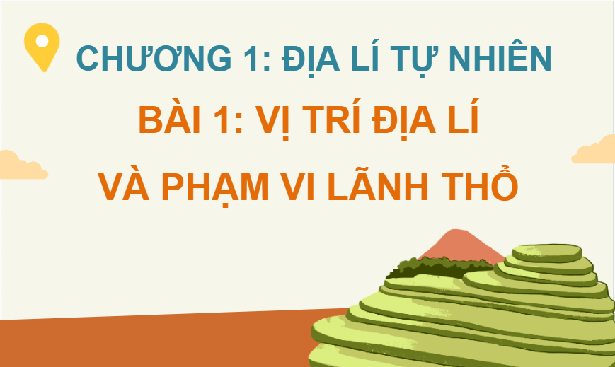Giáo án điện tử Địa lí 12 Bài 1 (Chân trời sáng tạo): Vị trí địa lí và phạm vi lãnh thổ (ảnh 1)