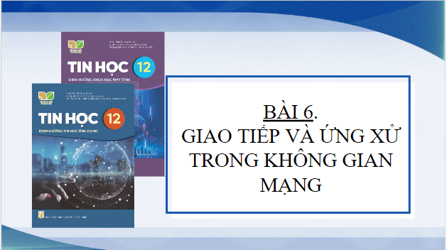 Giáo án điện tử Tin học 12 (Kết nối tri thức): Bài 6: Giao tiếp và ứng xử trong không gian mạng (ảnh 1)
