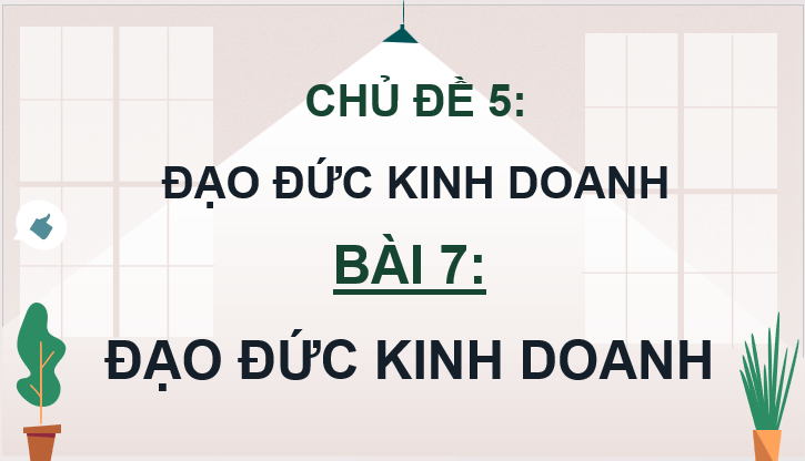 Giáo án điện tử KTPL 11 Bài 7 (Kết nối tri thức): Đạo đức kinh doanh (ảnh 1)