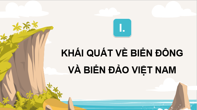 Giáo án điện tử Địa lí 12 Bài 37 (Chân trời sáng tạo): Phát triển kinh tế và đảm bảo an ninh quốc phòng ở Biển Đông và các đảo, quần đảo (ảnh 1)