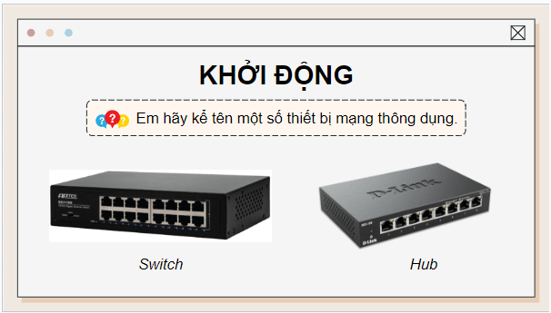 Gi&aacute;o &aacute;n điện tử Tin học 12 (Ch&acirc;n trời s&aacute;ng tạo): B1: Thiết bị v&agrave; giao thức mạng (ảnh 1)