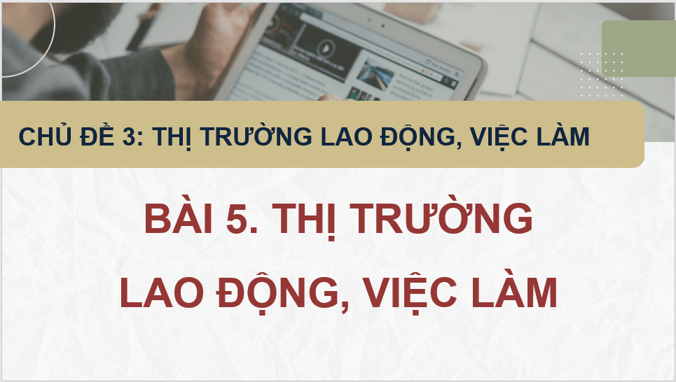 Giáo án điện tử KTPL 11 Bài 5 (Chân trời sáng tạo): Thị trường lao động, việc làm (ảnh 1)