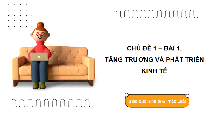 Giáo án điện tử KTPL 12 (Chân trời sáng tạo): Bài 1: Tăng trưởng và phát triển kinh tế (ảnh 1)