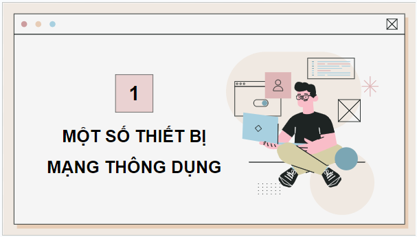 Gi&aacute;o &aacute;n điện tử Tin học 12 (Ch&acirc;n trời s&aacute;ng tạo): B1: Thiết bị v&agrave; giao thức mạng (ảnh 1)