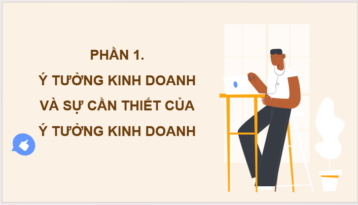 Giáo án điện tử KTPL 11 Bài 7 (Cánh diều): Ý tưởng, cơ hội kinh doanh và các năng lực cần thiết của người kinh doanh (ảnh 1)