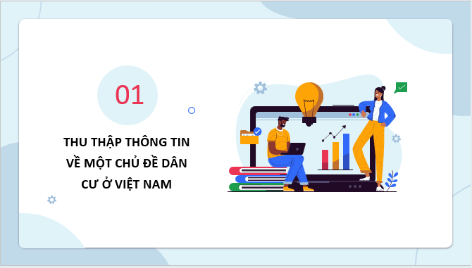 Giáo án điện tử Địa lí 12 Bài 9 (Kết nối tri thức): Thực hành: Viết báo cáo về một chủ đề dân cư ở Việt Nam (ảnh 1)
