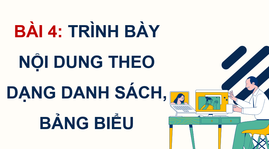 Giáo án điện tử Tin học 12 (Cánh diều): Bài 4: Trình bày nội dung theo dạng danh sách, bảng biểu (ảnh 1)