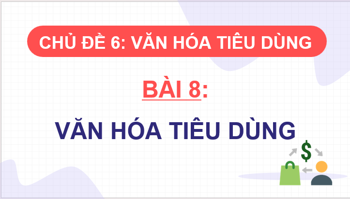 Giáo án điện tử KTPL 11 Bài 8 (Kết nối tri thức): Văn hóa tiêu dùng (ảnh 1)