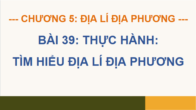 Giáo án điện tử Địa lí 12 Bài 39 (Chân trời sáng tạo): Thực hành: Tìm hiểu địa lí địa phương (ảnh 1)