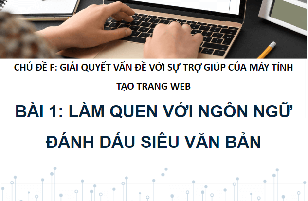Giáo án điện tử Tin học 12 (Cánh diều): Bài 1: Làm quen với ngôn ngữ đánh dấu siêu văn bản (ảnh 1)