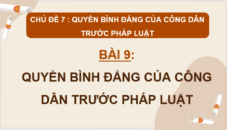 Giáo án điện tử KTPL 11 Bài 9 (Kết nối tri thức): Quyền bình đẳng của công dân trước pháp luật (ảnh 1)