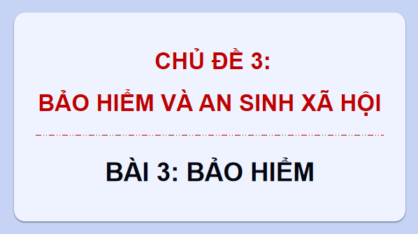 Giáo án điện tử KTPL 12 (Cánh diều): Bài 3: Bảo hiểm (ảnh 1)