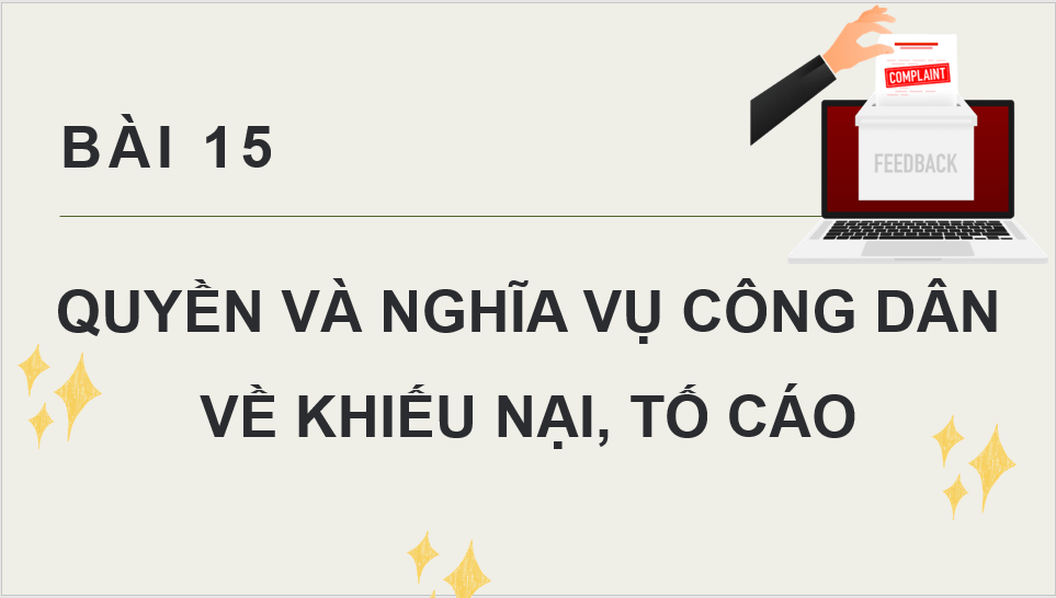 Giáo án điện tử KTPL 11 Bài 15 (Chân trời sáng tạo): Quyền và nghĩa vụ công dân về khiếu nại, tố cáo (ảnh 1)
