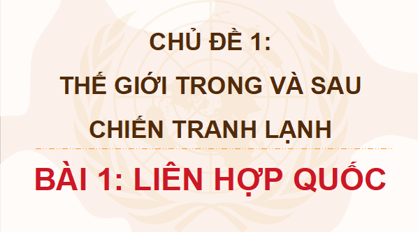 Giáo án điện tử Lịch sử 12 Bài 1 (Cánh diều): Liên hợp quốc (ảnh 1)