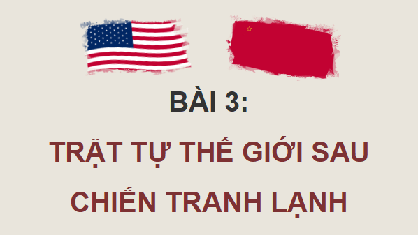 Giáo án điện tử Lịch sử 12 Bài 3 (Cánh diều): Trật tự thế giới sau Chiến tranh lạnh (ảnh 1)
