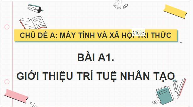 Giáo án điện tử Tin học 12 (Chân trời sáng tạo): Bài A1: Giới thiệu Trí tuệ nhân tạo (ảnh 1)