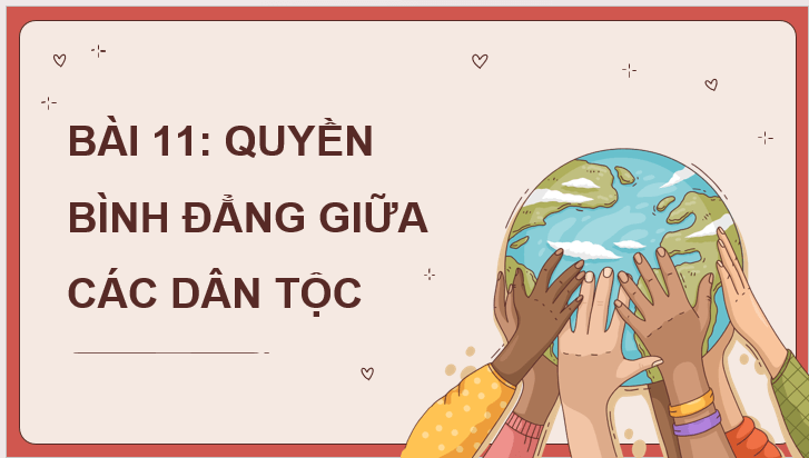 Giáo án điện tử KTPL 11 Bài 11 (Kết nối tri thức): Quyền bình đẳng giữa các dân tộc (ảnh 1)
