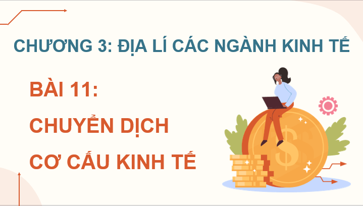 Giáo án điện tử Địa lí 12 Bài 11 (Chân trời sáng tạo): Chuyển dịch cơ cấu kinh tế (ảnh 1)