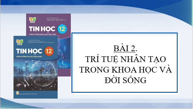 Giáo án điện tử Tin học 12 (Kết nối tri thức): Bài 2: Trí tuệ nhân tạo trong khoa học và đời sống (ảnh 1)