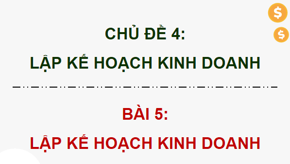 Giáo án điện tử KTPL 12 (Kết nối tri thức): Bài 5: Lập kế hoạch kinh doanh (ảnh 1)