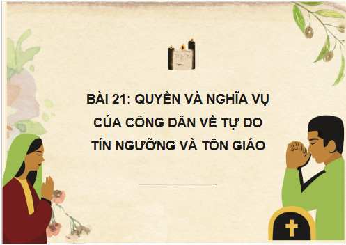 Giáo án điện tử KTPL 11 Bài 21 (Kết nối tri thức): Quyền và nghĩa vụ của công dân về tự do tín ngưỡng và tôn giáo (ảnh 1)