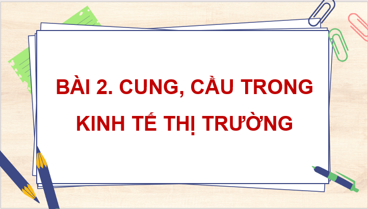 Giáo án điện tử KTPL 11 Bài 2 (Cánh diều): Cung, cầu trong kinh tế thị trường (ảnh 1)