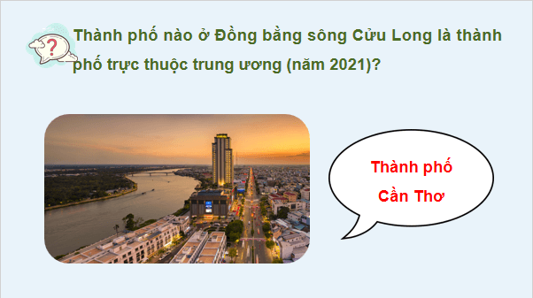 Giáo án điện tử Địa lí 12 Bài 25 (Cánh diều): Sử dụng hợp lí tự nhiên để phát triển kinh tế ở Đồng bằng sông Cửu Long (ảnh 1)