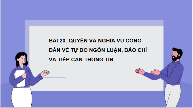 Giáo án điện tử KTPL 11 Bài 20 (Chân trời sáng tạo): Quyền và nghĩa vụ công dân về tự do ngôn luận, báo chí và tiếp cận thông tin (ảnh 1)