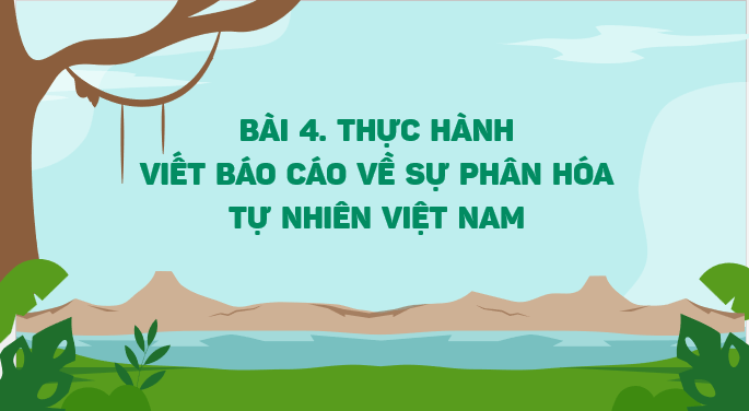 Giáo án điện tử Địa lí 12 Bài 4 (Kết nối tri thức): Thực hành: Viết báo cáo về sự phân hóa tự nhiên Việt Nam (ảnh 1)