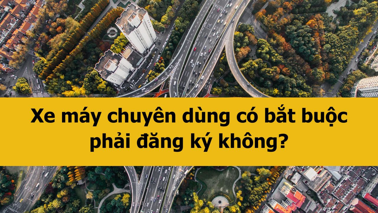 Xe m&aacute;y chuy&ecirc;n d&ugrave;ng c&oacute; bắt buộc phải đăng k&yacute; kh&ocirc;ng? (ảnh 1)