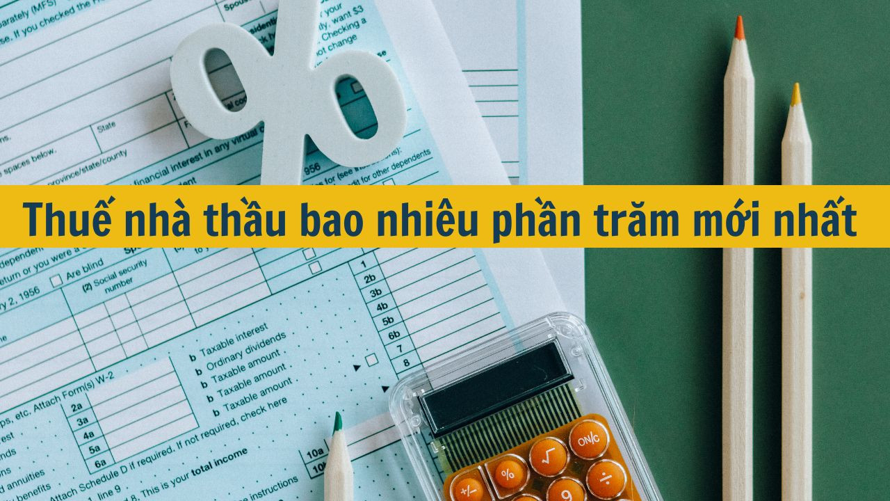 Thuế nh&agrave; thầu bao nhi&ecirc;u phần trăm mới nhất