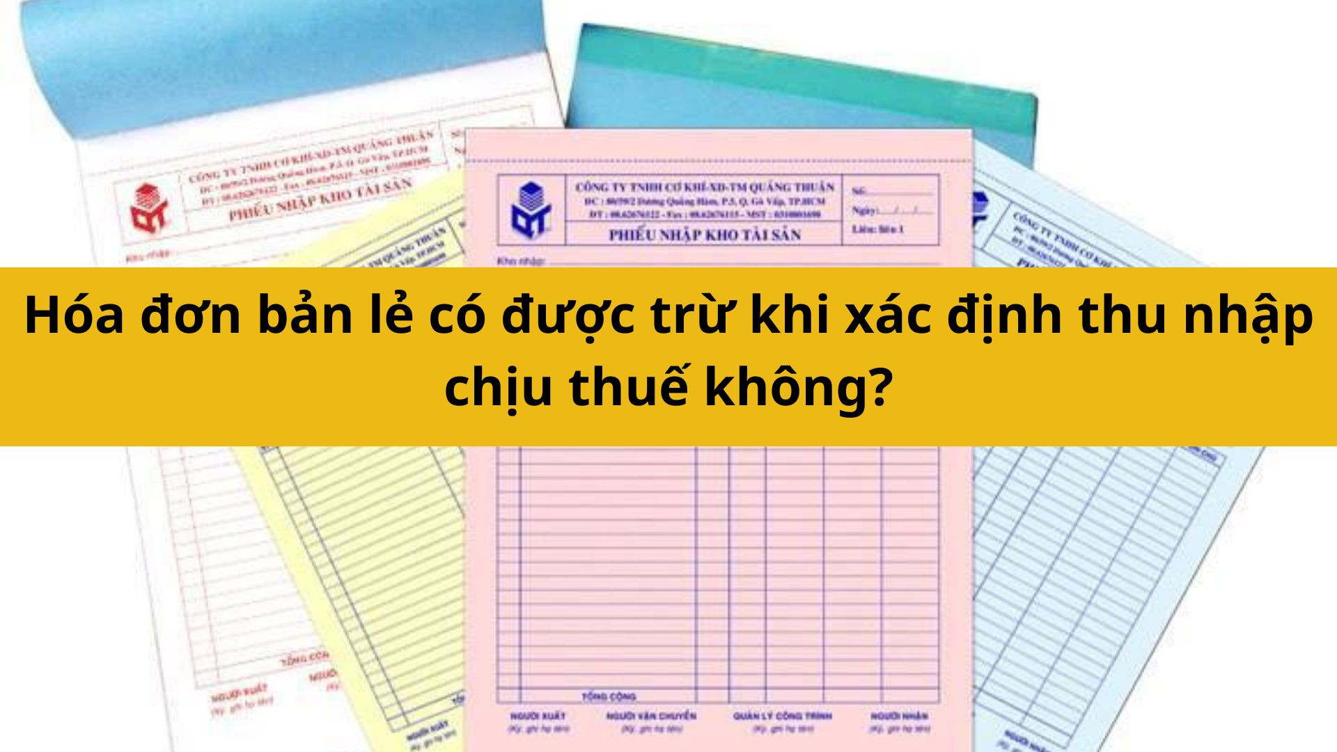 H&oacute;a đơn b&aacute;n lẻ c&oacute; được trừ khi x&aacute;c định thu nhập chịu thuế kh&ocirc;ng?