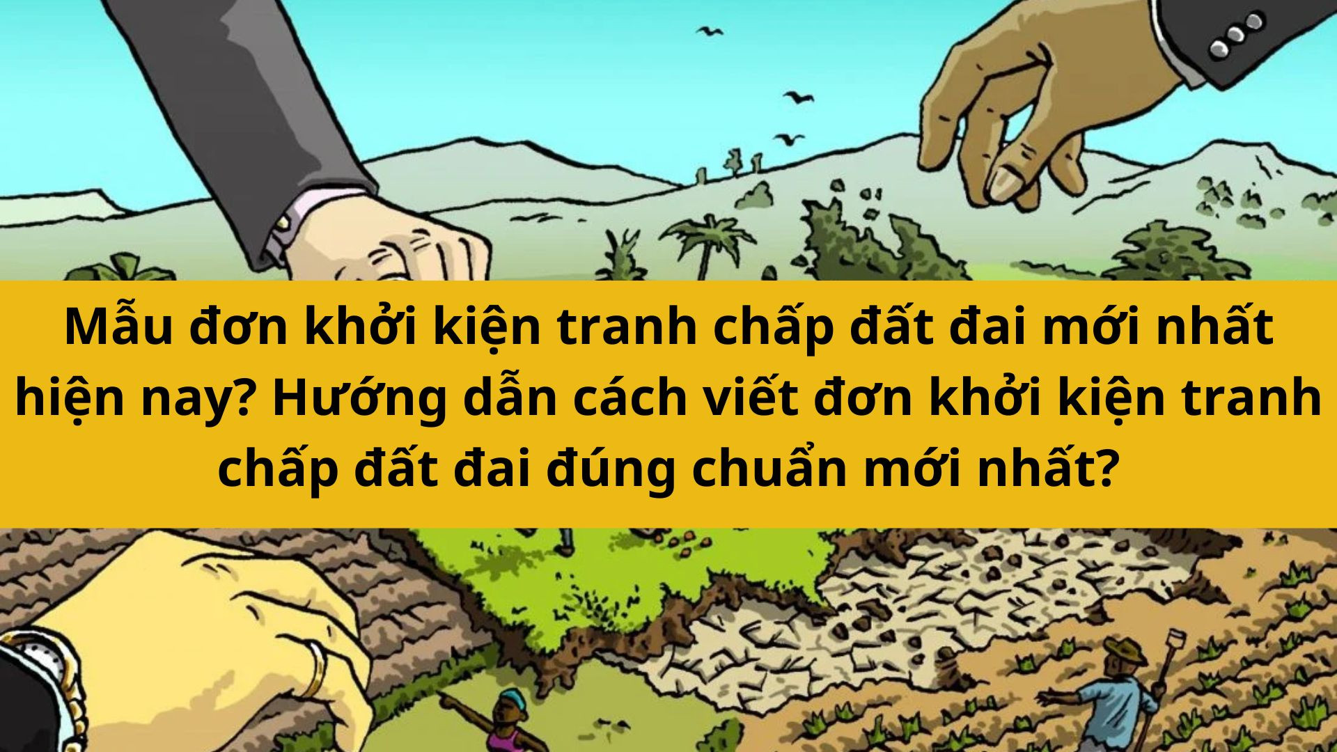 Mẫu đơn khởi kiện tranh chấp đất đai mới nhất hiện nay? Hướng dẫn c&aacute;ch viết đơn khởi kiện tranh chấp đất đai đ&uacute;ng chuẩn mới nhất 2025?