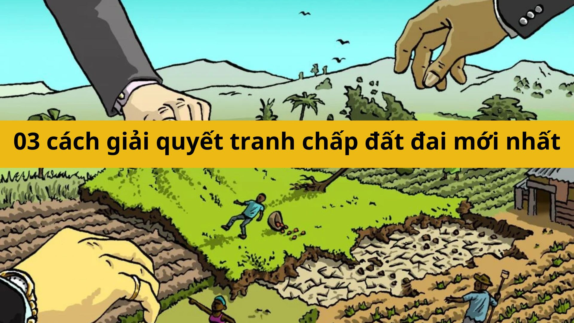03 c&aacute;ch giải quyết tranh chấp đất đai mới nhất 2025