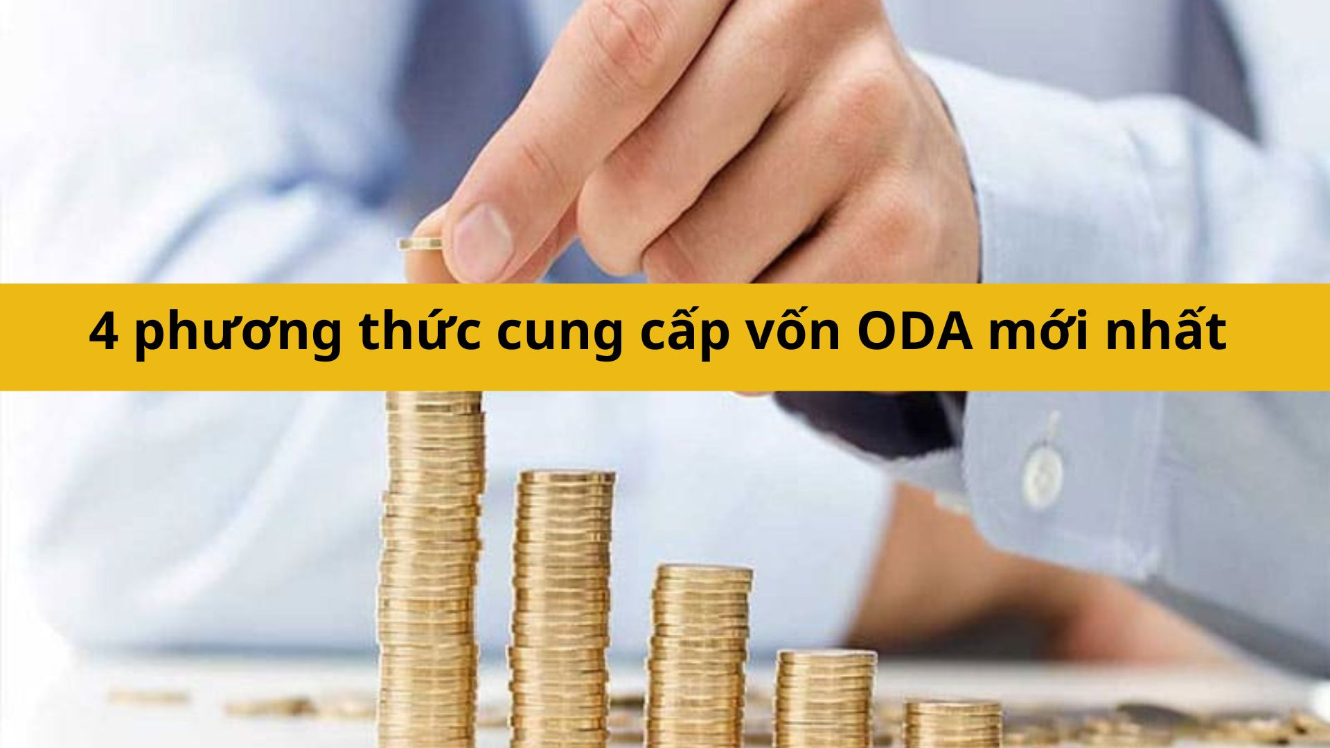 4 phương thức cung cấp vốn ODA mới nhất 2025