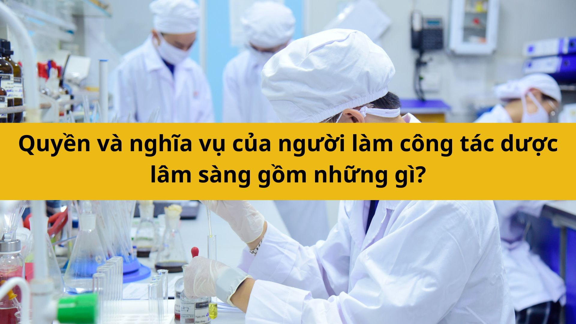 Quyền v&agrave; nghĩa vụ của người l&agrave;m c&ocirc;ng t&aacute;c dược l&acirc;m s&agrave;ng gồm những g&igrave;?
