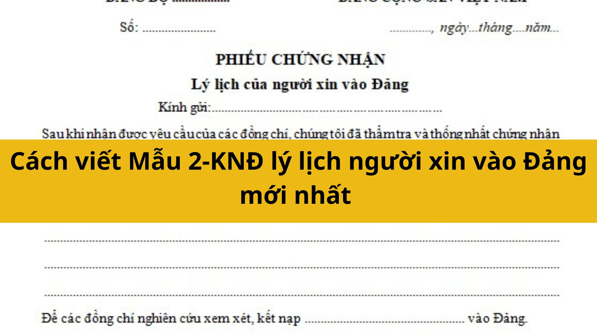 C&aacute;ch viết Mẫu 2-KNĐ l&yacute; lịch người xin v&agrave;o Đảng mới nhất