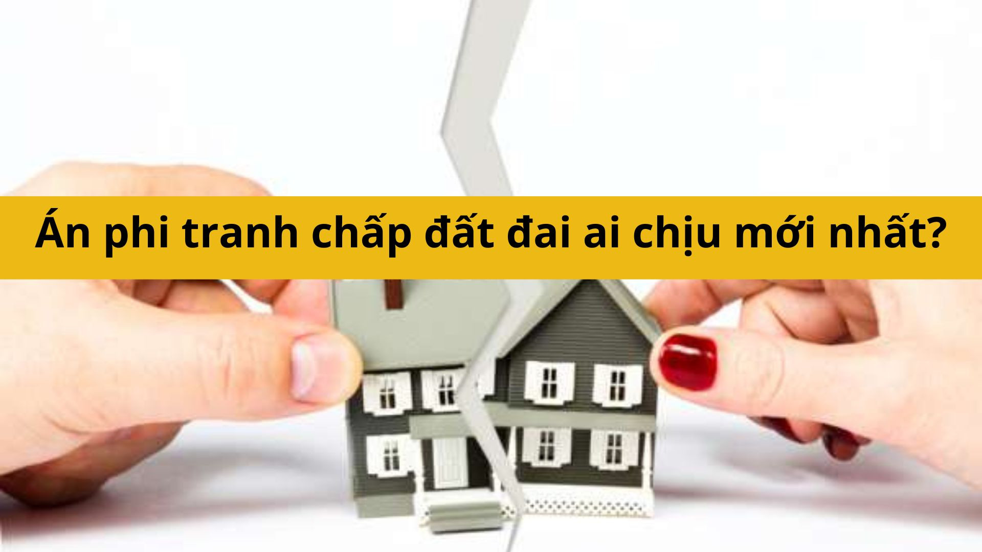 &Aacute;n ph&iacute; giải quyết tranh chấp đất đai do ai chịu
