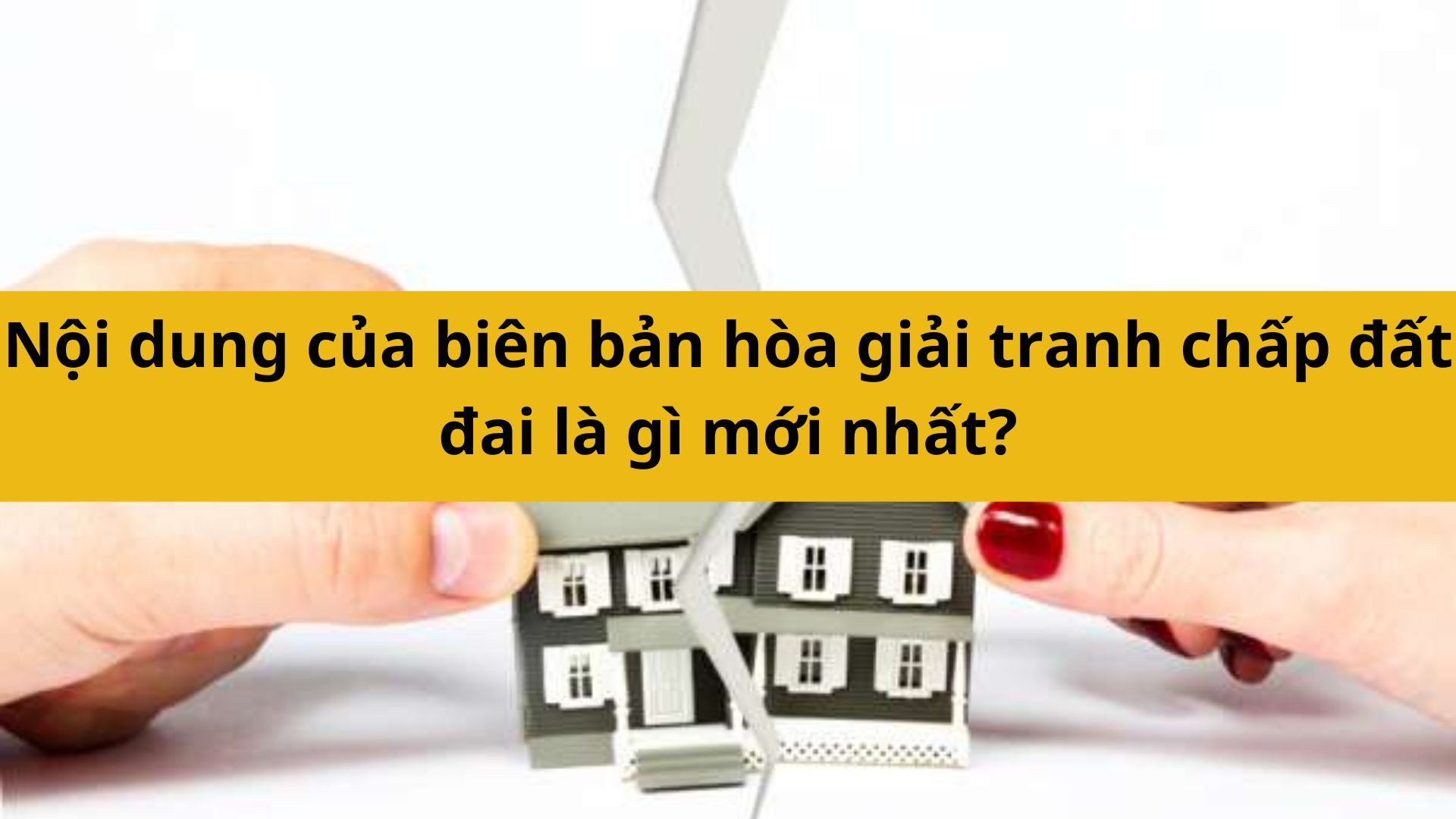 Nội dung của bi&ecirc;n bản h&ograve;a giải tranh chấp đất đai l&agrave; g&igrave; mới nhất 2025