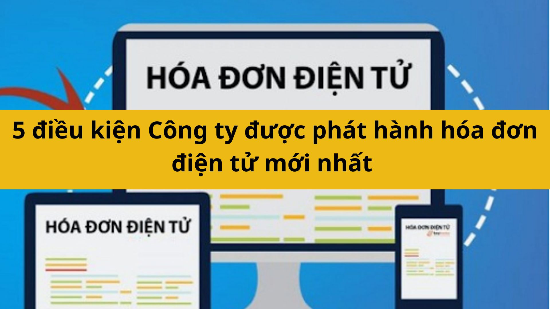 5 điều kiện C&ocirc;ng ty được ph&aacute;t h&agrave;nh h&oacute;a đơn điện tử mới nhất 2025 