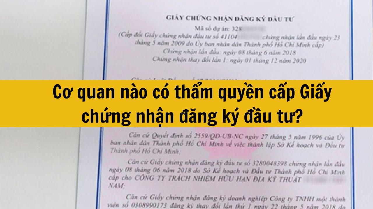 Cơ quan n&agrave;o c&oacute; thẩm quyền cấp Giấy chứng nhận đăng k&yacute; đầu tư mới nhất 2025?