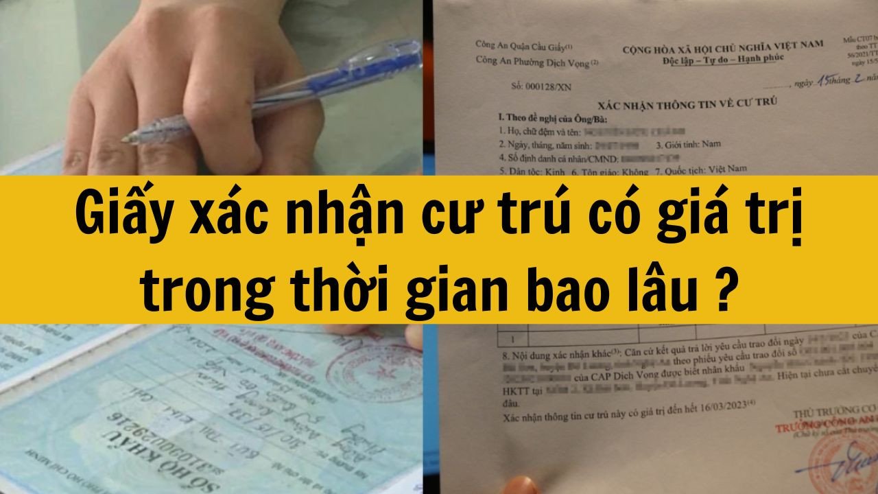 Giấy x&aacute;c nhận cư tr&uacute; c&oacute; gi&aacute; trị trong thời gian bao l&acirc;u mới nhất năm 2025?